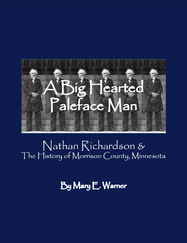 Front cover of "A Big Hearted Paleface Man: Nathan Richardson and the History of Morrison County, Minnesota" by Mary Warner.