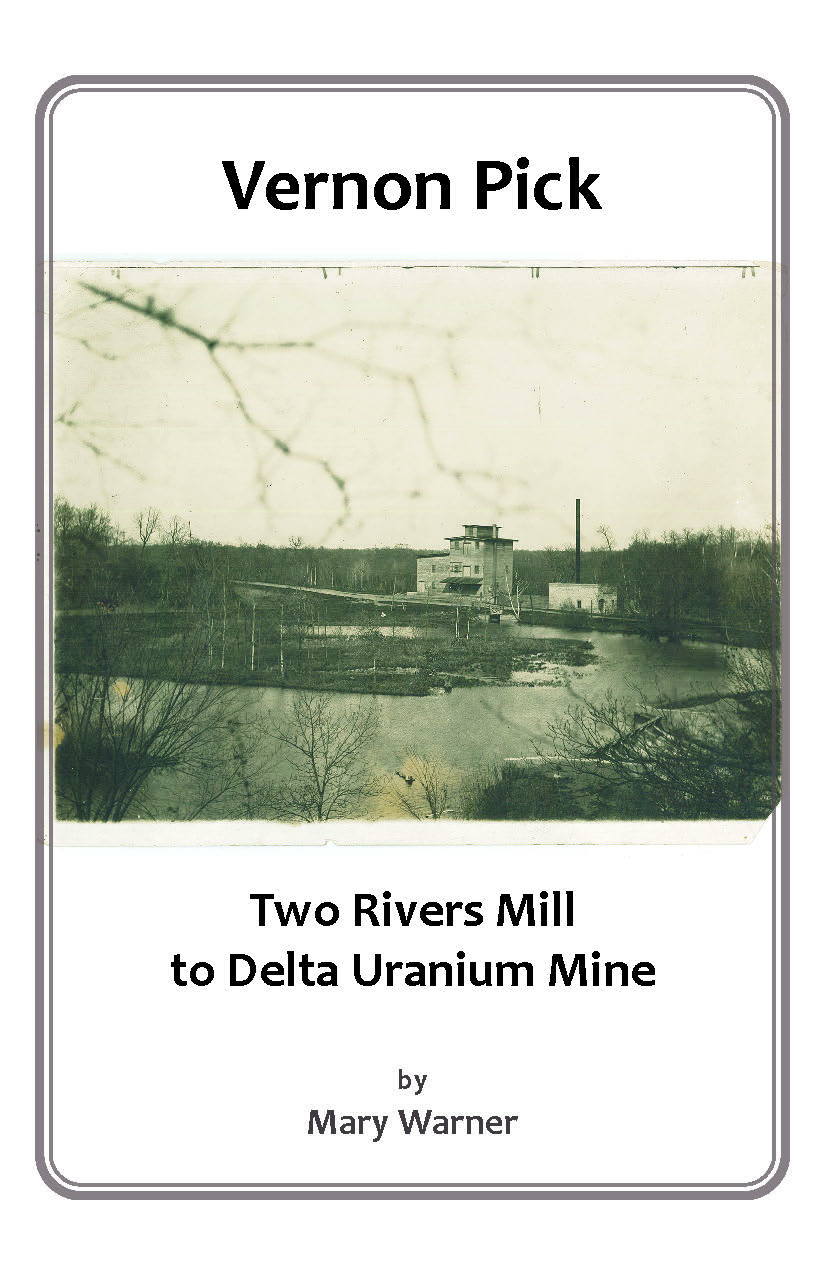 Cover: "Vernon Pick: Two Rivers Mill to Delta Uranium Mine" by Mary Warner, Morrison County Historical Society, 2021.